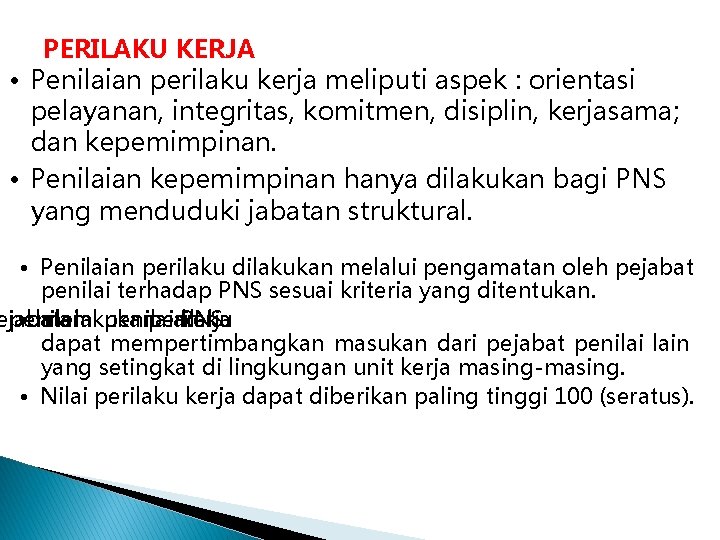 PERILAKU KERJA • Penilaian perilaku kerja meliputi aspek : orientasi pelayanan, integritas, komitmen, disiplin,