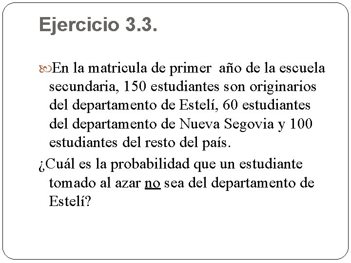 Ejercicio 3. 3. En la matricula de primer año de la escuela secundaria, 150