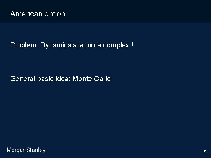 11/10/2020 American option Problem: Dynamics are more complex ! General basic idea: Monte Carlo