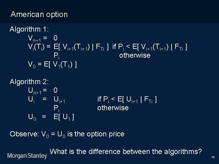 11/10/2020 American option Algorithm 1: Vn+1 = 0 Vi(Ti) = E[ Vi+1(Ti+1) | FTi