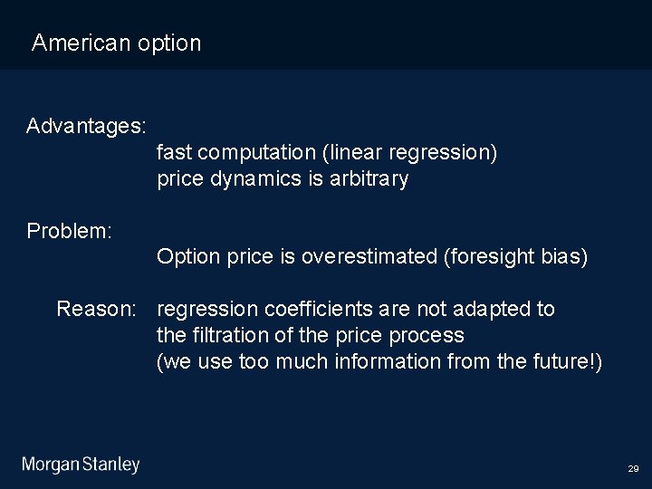 11/10/2020 American option Advantages: fast computation (linear regression) price dynamics is arbitrary Problem: Option