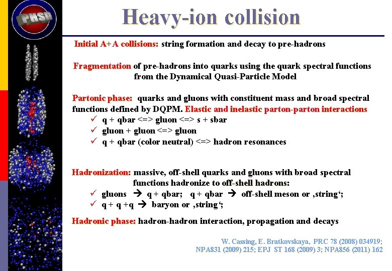 Heavy-ion collision Initial A+A collisions: string formation and decay to pre-hadrons Fragmentation of pre-hadrons