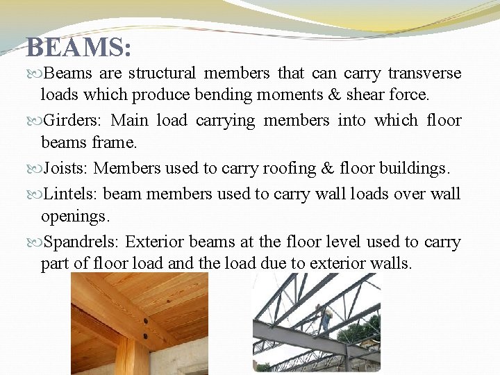 BEAMS: Beams are structural members that can carry transverse loads which produce bending moments