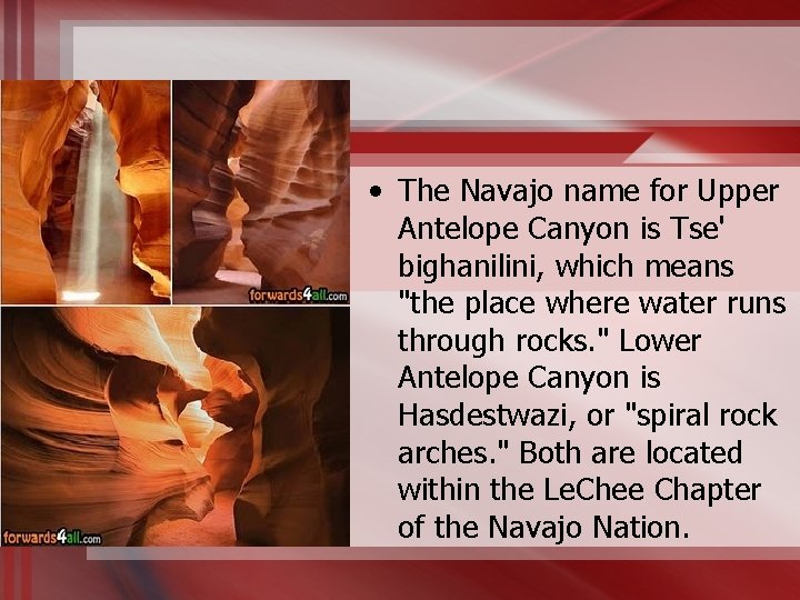  • The Navajo name for Upper Antelope Canyon is Tse' bighanilini, which means