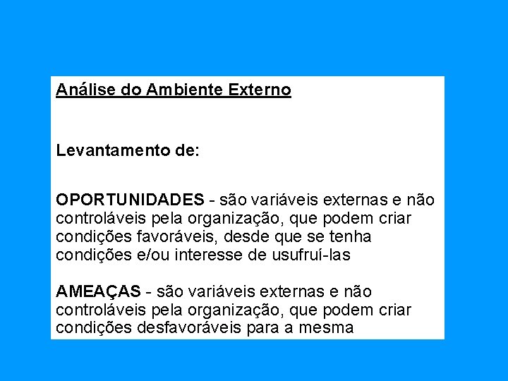 Análise do Ambiente Externo Levantamento de: OPORTUNIDADES - são variáveis externas e não controláveis