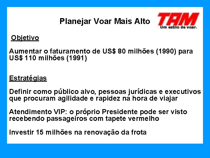 Planejar Voar Mais Alto Objetivo Aumentar o faturamento de US$ 80 milhões (1990) para