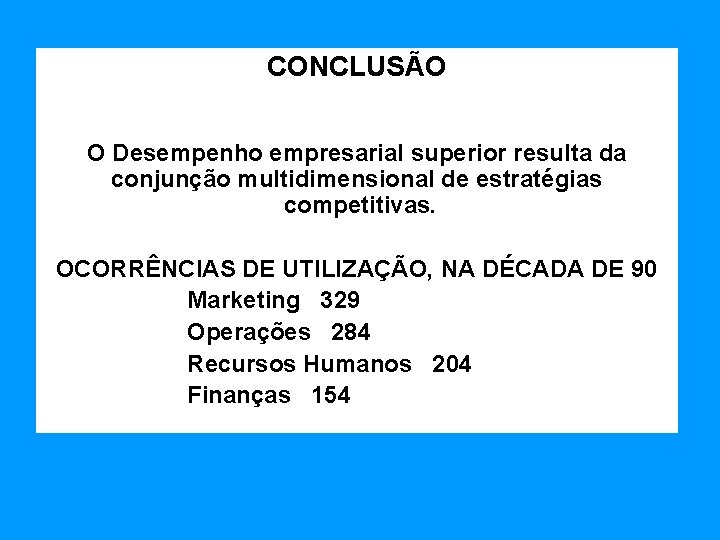 CONCLUSÃO O Desempenho empresarial superior resulta da conjunção multidimensional de estratégias competitivas. OCORRÊNCIAS DE