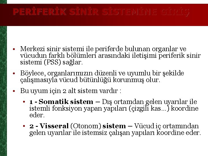 PERİFERİK SİNİR SİSTEMİNE GİRİŞ • Merkezi sinir sistemi ile periferde bulunan organlar ve vücudun