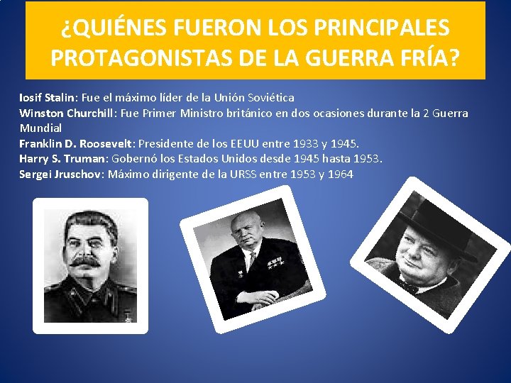 ¿QUIÉNES FUERON LOS PRINCIPALES PROTAGONISTAS DE LA GUERRA FRÍA? Iosif Stalin: Fue el máximo