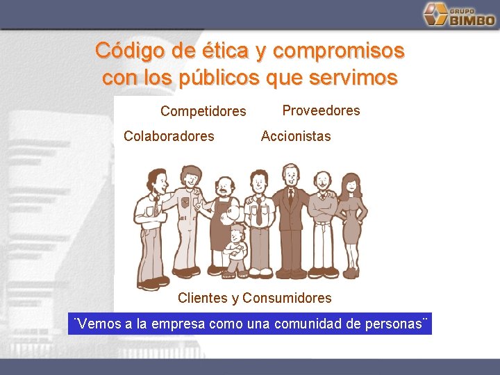Código de ética y compromisos con los públicos que servimos Competidores Colaboradores Proveedores Accionistas