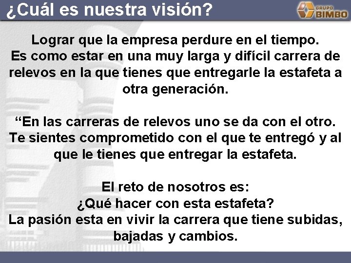 ¿Cuál es nuestra visión? Lograr que la empresa perdure en el tiempo. Es como