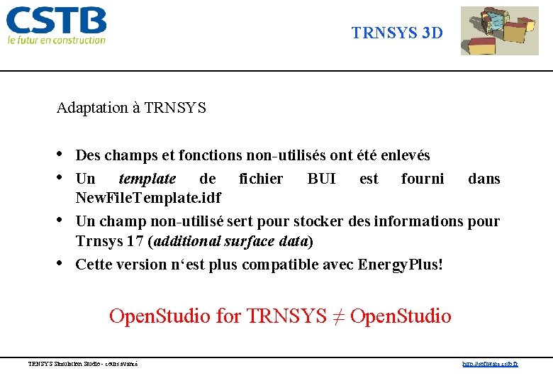 TRNSYS 3 D Adaptation à TRNSYS • Des champs et fonctions non-utilisés ont été