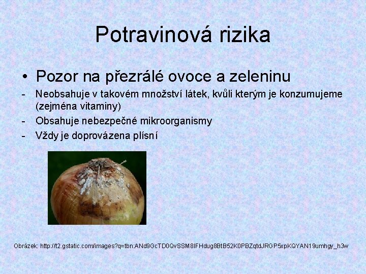 Potravinová rizika • Pozor na přezrálé ovoce a zeleninu - Neobsahuje v takovém množství
