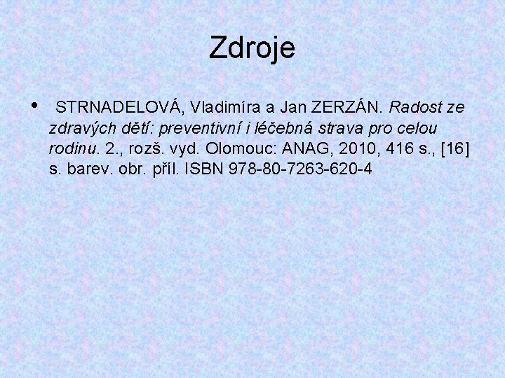 Zdroje • STRNADELOVÁ, Vladimíra a Jan ZERZÁN. Radost ze zdravých dětí: preventivní i léčebná