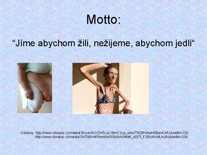 Motto: “Jíme abychom žili, nežijeme, abychom jedli“ Obrázky: http: //www. obrazky. cz/media/3/Xxdx. Rx. XZm.