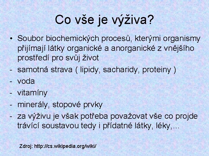 Co vše je výživa? • Soubor biochemických procesů, kterými organismy přijímají látky organické a