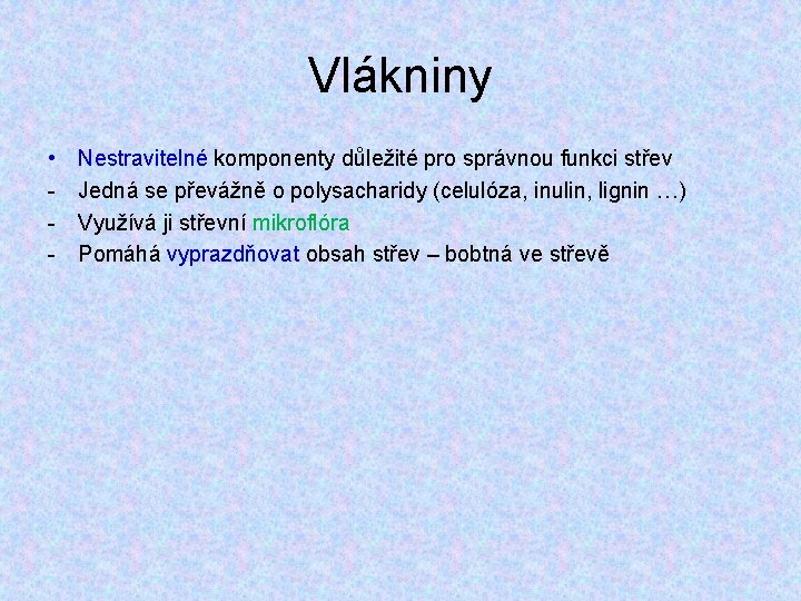 Vlákniny • - Nestravitelné komponenty důležité pro správnou funkci střev Jedná se převážně o