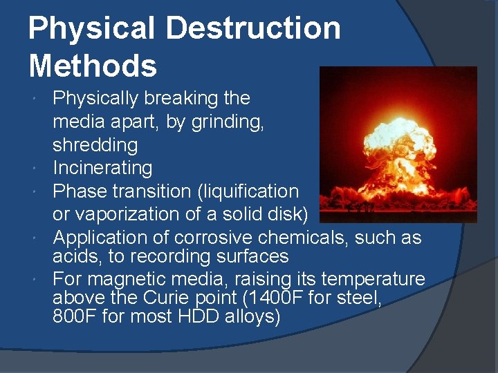 Physical Destruction Methods Physically breaking the media apart, by grinding, shredding Incinerating Phase transition Physical Destruction Methods Physically breaking the media apart, by grinding, shredding Incinerating Phase transition