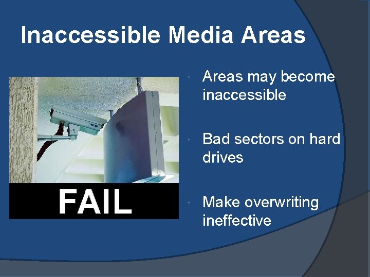 Inaccessible Media Areas may become inaccessible Bad sectors on hard drives Make overwriting ineffective