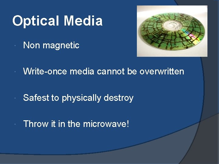 Optical Media Non magnetic Write-once media cannot be overwritten Safest to physically destroy Throw