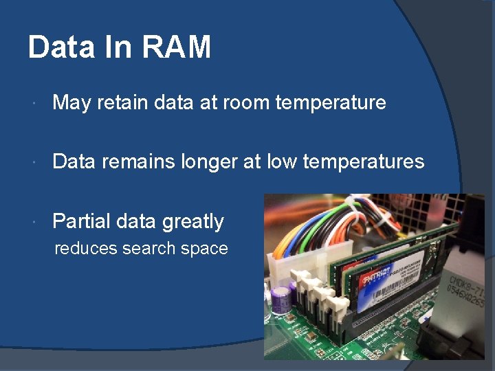 Data In RAM May retain data at room temperature Data remains longer at low Data In RAM May retain data at room temperature Data remains longer at low