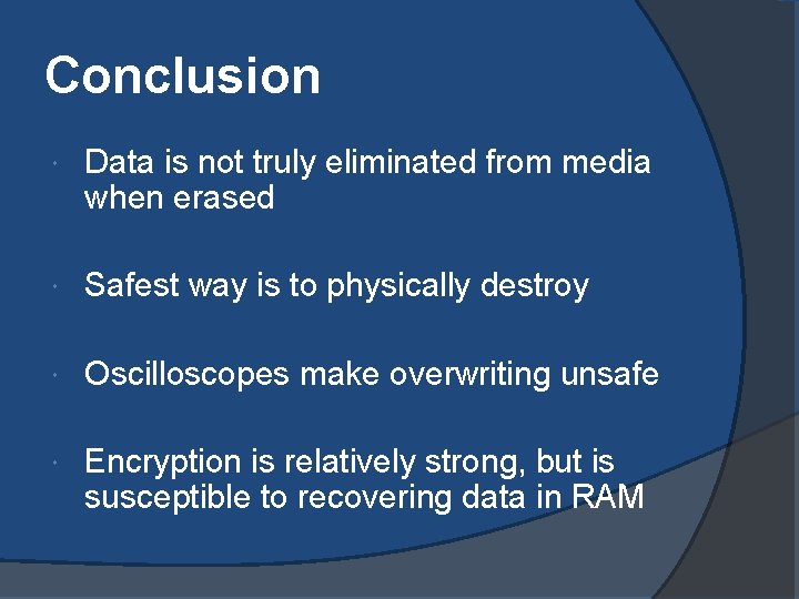 Conclusion Data is not truly eliminated from media when erased Safest way is to