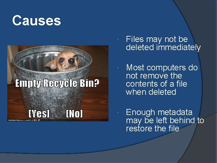 Causes Files may not be deleted immediately Most computers do not remove the contents Causes Files may not be deleted immediately Most computers do not remove the contents