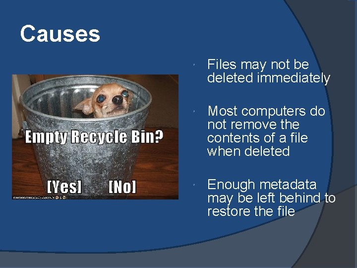 Causes Files may not be deleted immediately Most computers do not remove the contents