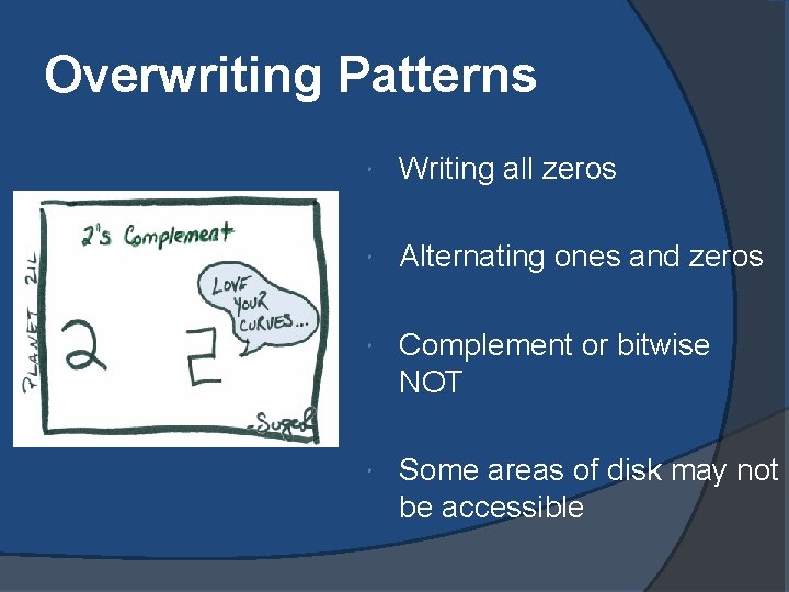 Overwriting Patterns Writing all zeros Alternating ones and zeros Complement or bitwise NOT Some