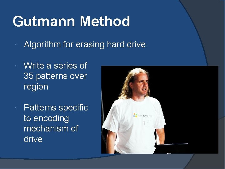 Gutmann Method Algorithm for erasing hard drive Write a series of 35 patterns over