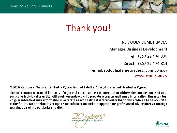 Thank you! RODOULA DEMETRIADES Manager Business Development Tel: +357 22 474 000 Direct: +357