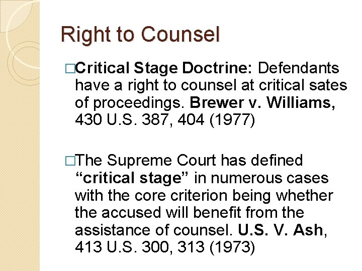 Right to Counsel �Critical Stage Doctrine: Defendants have a right to counsel at critical
