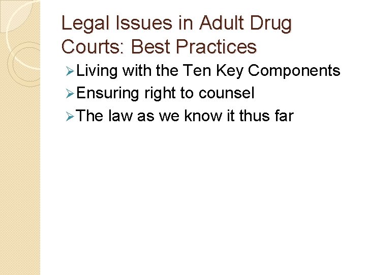 Legal Issues in Adult Drug Courts: Best Practices Ø Living with the Ten Key