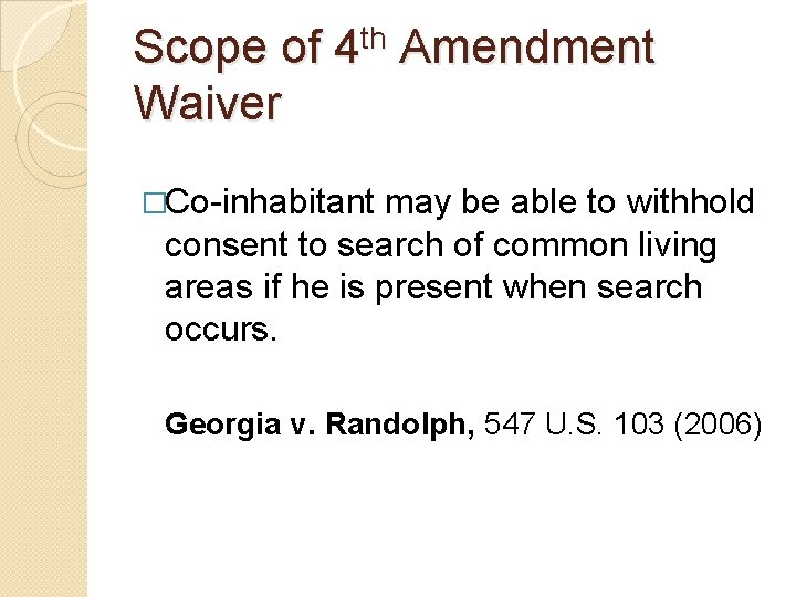 Scope of Waiver th 4 Amendment �Co-inhabitant may be able to withhold consent to