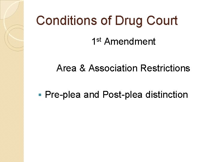 Conditions of Drug Court 1 st Amendment Area & Association Restrictions § Pre-plea and