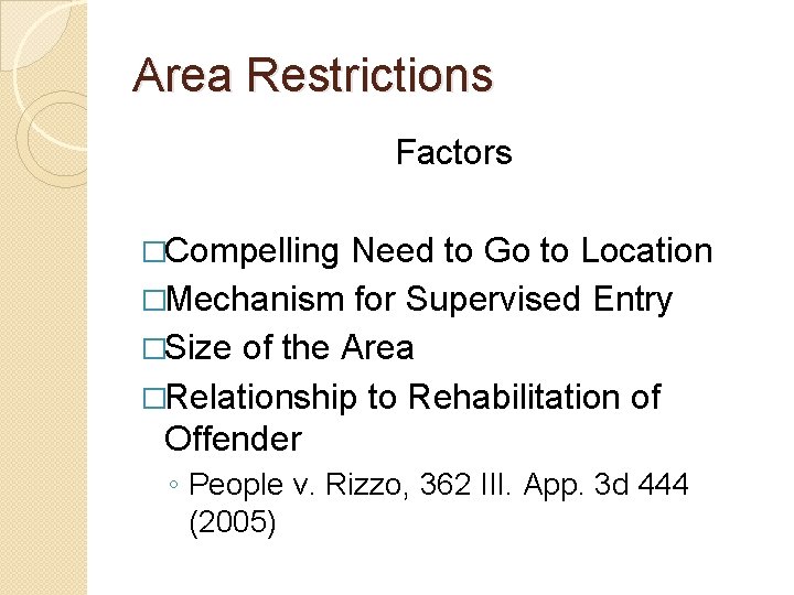 Area Restrictions Factors �Compelling Need to Go to Location �Mechanism for Supervised Entry �Size