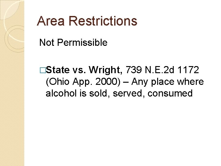 Area Restrictions Not Permissible �State vs. Wright, 739 N. E. 2 d 1172 (Ohio