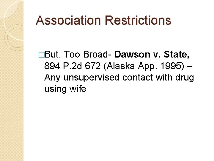 Association Restrictions �But, Too Broad- Dawson v. State, 894 P. 2 d 672 (Alaska