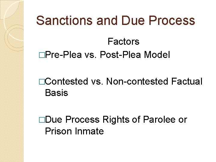 Sanctions and Due Process Factors �Pre-Plea vs. Post-Plea Model �Contested vs. Non-contested Factual Basis