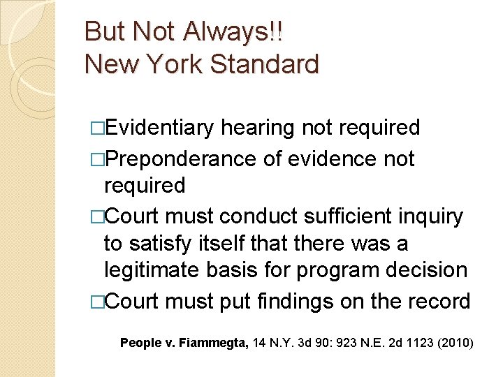 But Not Always!! New York Standard �Evidentiary hearing not required �Preponderance of evidence not