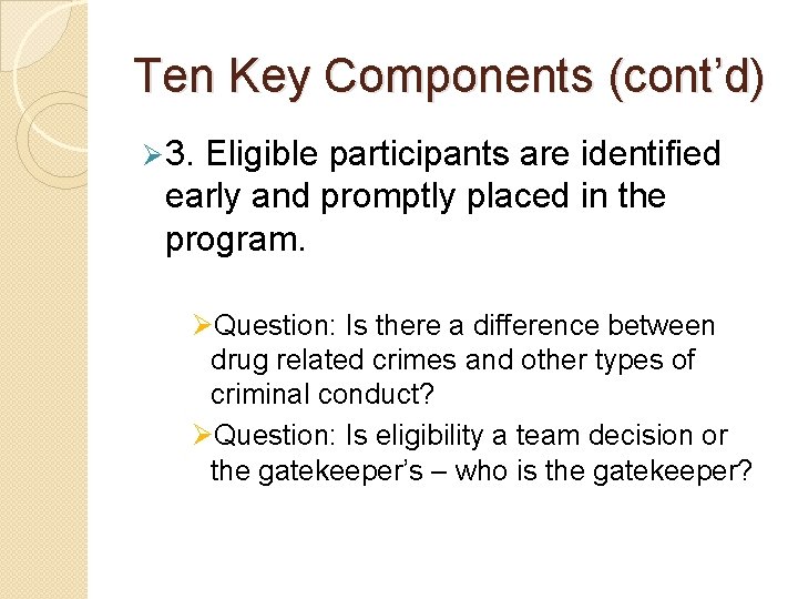 Ten Key Components (cont’d) Ø 3. Eligible participants are identified early and promptly placed