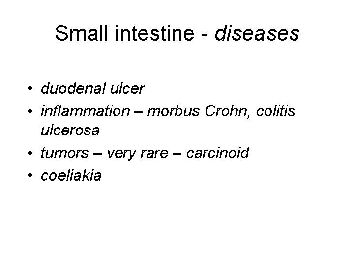 Small intestine - diseases • duodenal ulcer • inflammation – morbus Crohn, colitis ulcerosa