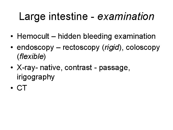 Large intestine - examination • Hemocult – hidden bleeding examination • endoscopy – rectoscopy