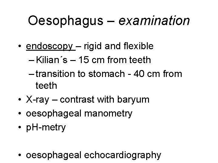 Oesophagus – examination • endoscopy – rigid and flexible – Kilian´s – 15 cm