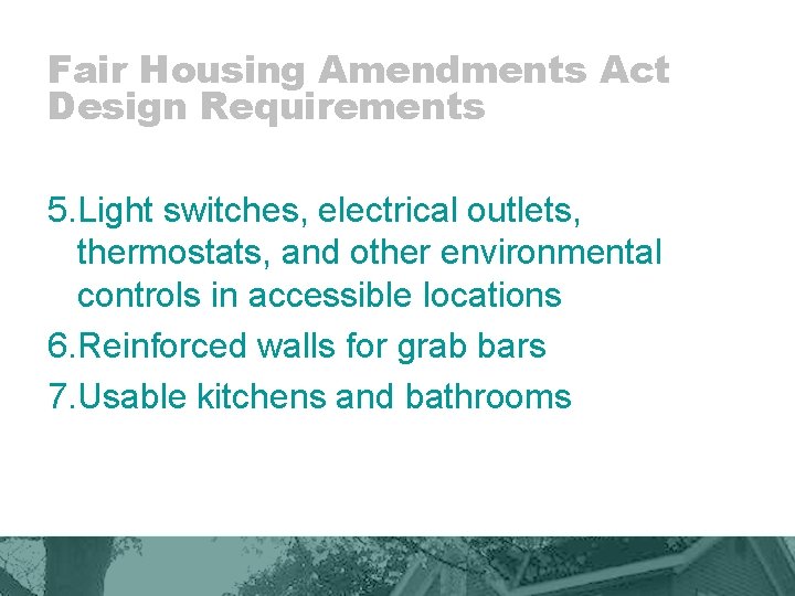 Fair Housing Amendments Act Design Requirements 5. Light switches, electrical outlets, thermostats, and other