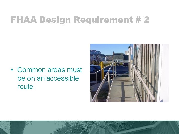 FHAA Design Requirement # 2 • Common areas must be on an accessible route