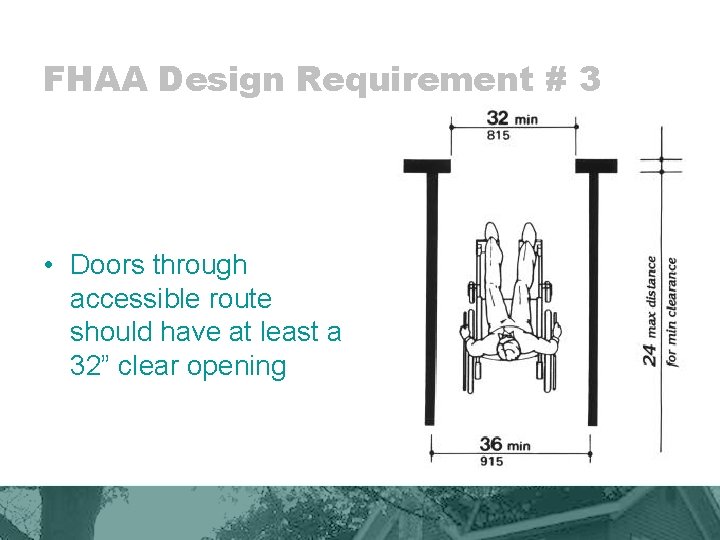 FHAA Design Requirement # 3 • Doors through accessible route should have at least