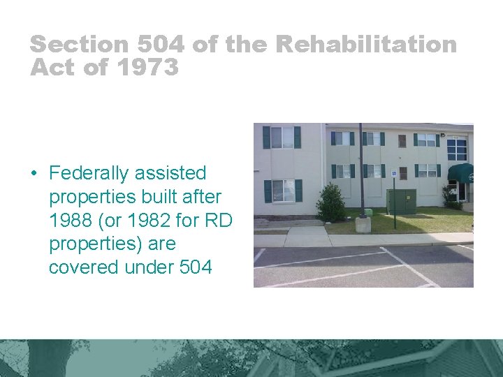 Section 504 of the Rehabilitation Act of 1973 • Federally assisted properties built after
