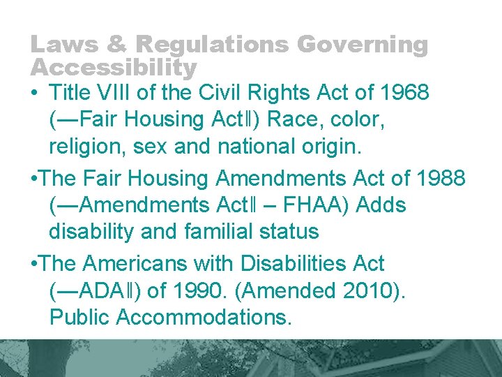 Laws & Regulations Governing Accessibility • Title VIII of the Civil Rights Act of