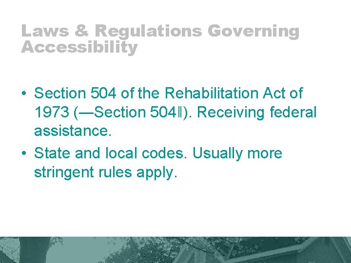 Laws & Regulations Governing Accessibility • Section 504 of the Rehabilitation Act of 1973